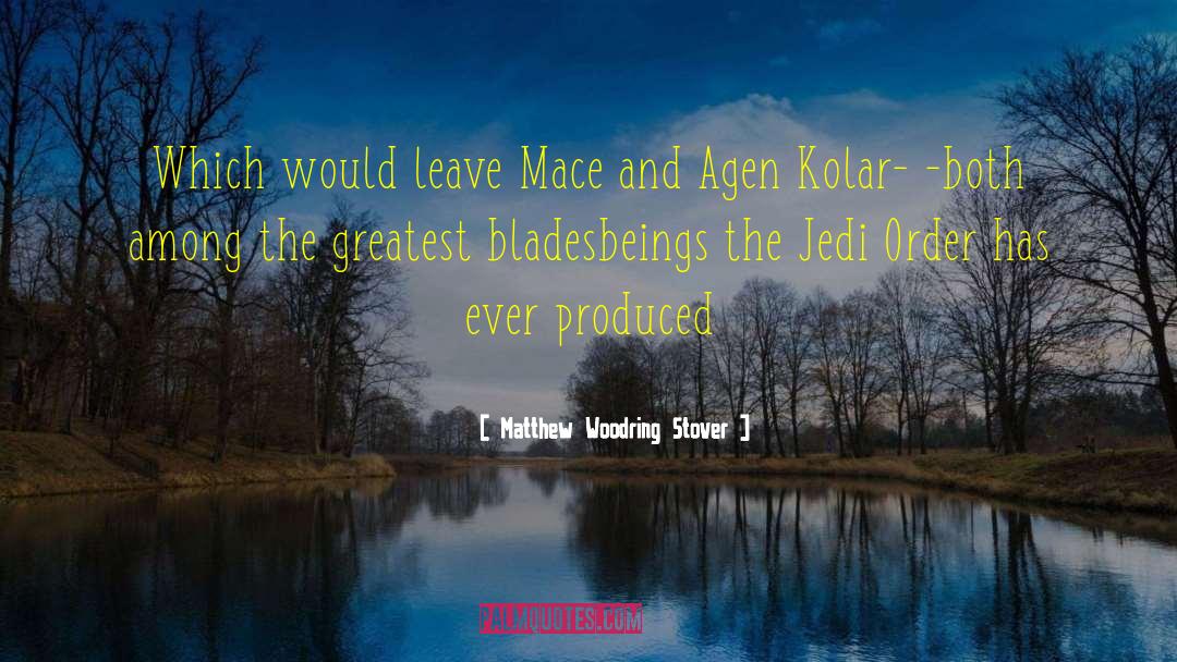Matthew Woodring Stover Quotes: Which would leave Mace and