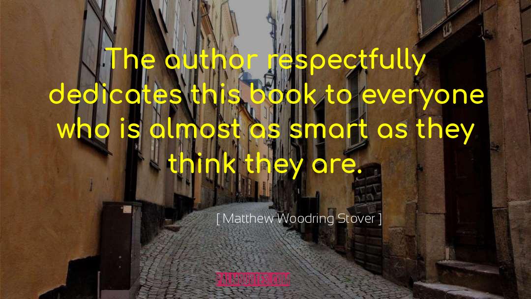 Matthew Woodring Stover Quotes: The author respectfully dedicates this