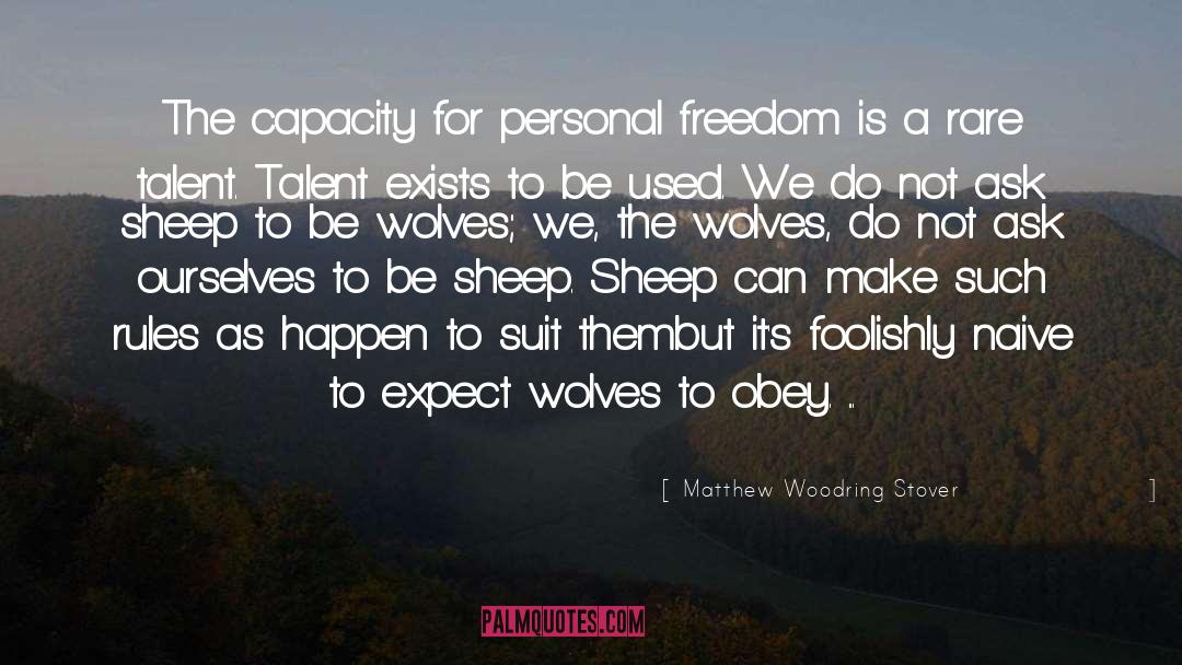 Matthew Woodring Stover Quotes: The capacity for personal freedom