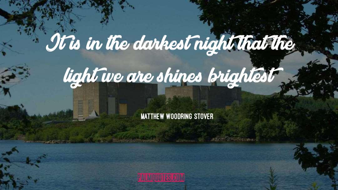 Matthew Woodring Stover Quotes: It is in the darkest