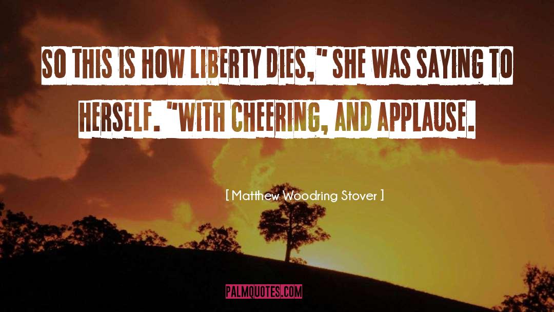 Matthew Woodring Stover Quotes: So this is how liberty