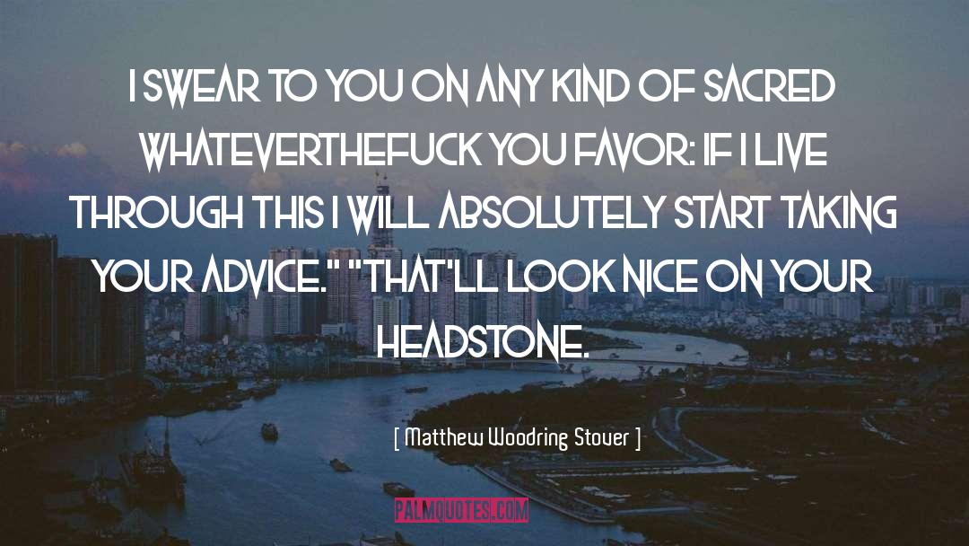 Matthew Woodring Stover Quotes: I swear to you on