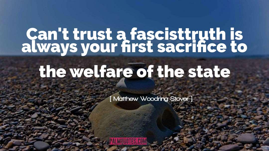 Matthew Woodring Stover Quotes: Can't trust a fascist<br>truth is