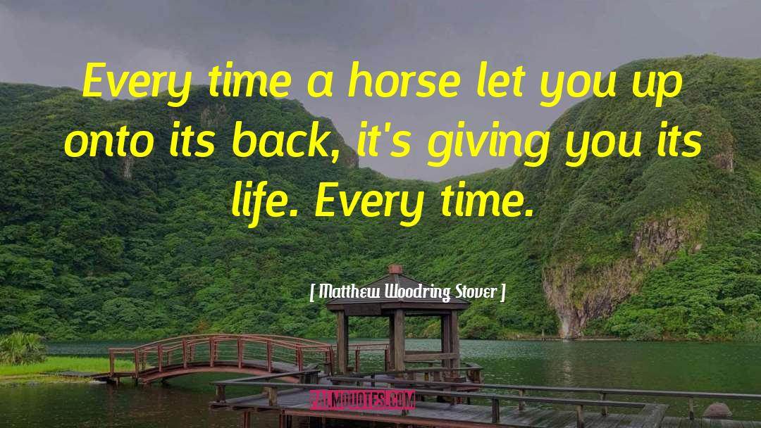 Matthew Woodring Stover Quotes: Every time a horse let