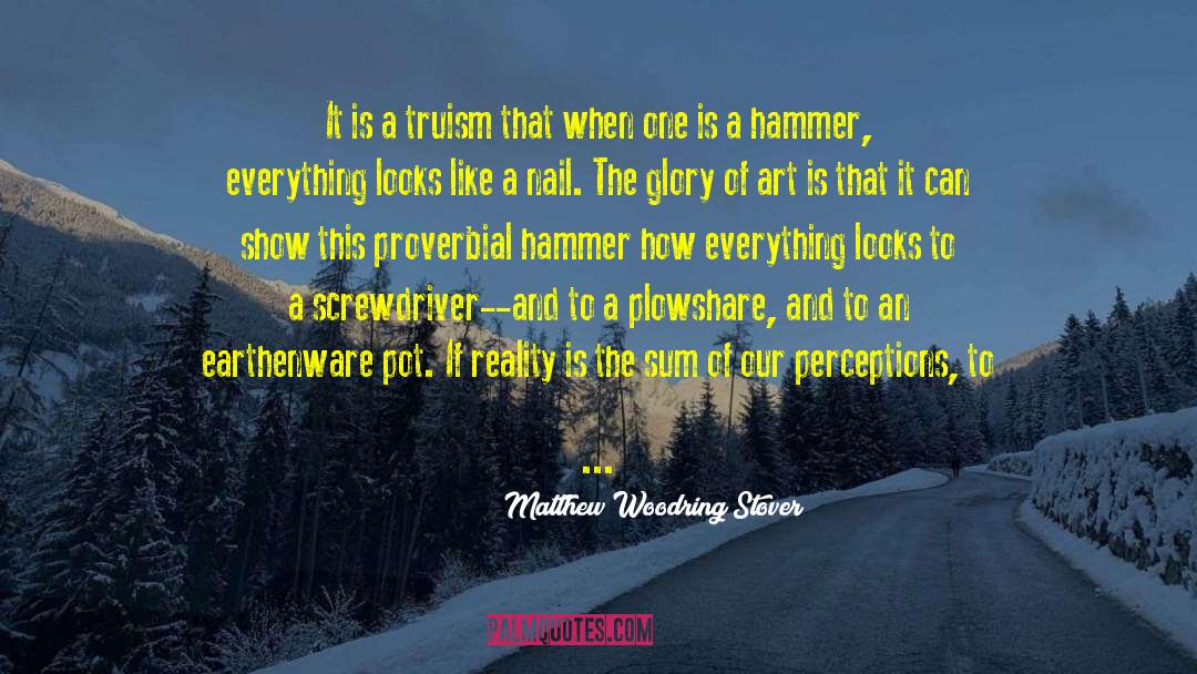 Matthew Woodring Stover Quotes: It is a truism that