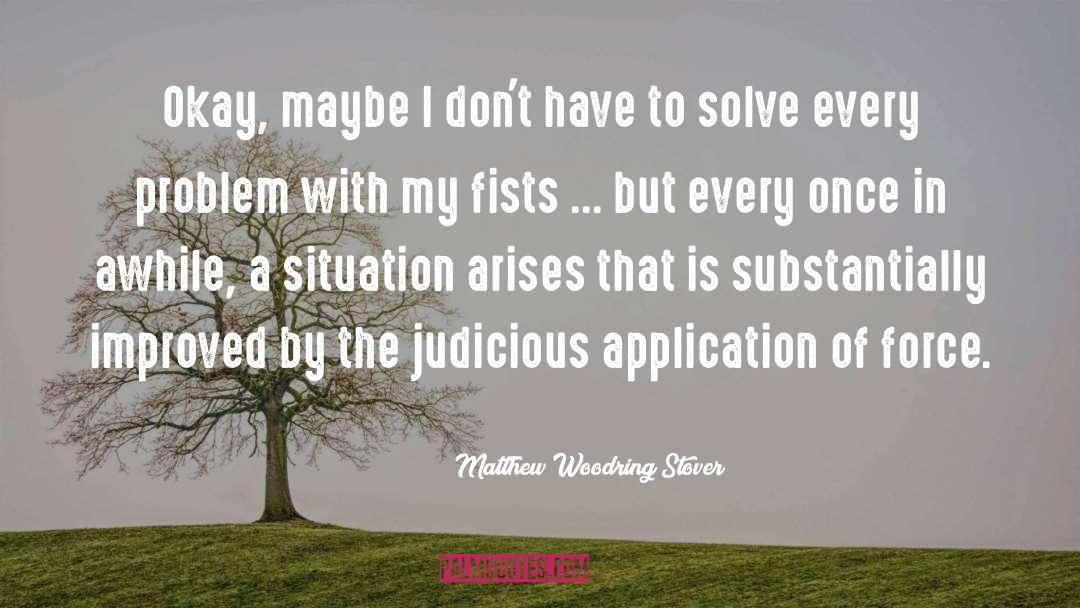 Matthew Woodring Stover Quotes: Okay, maybe I don't have