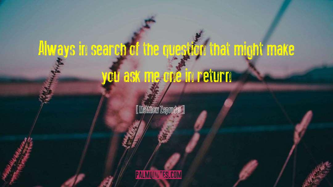 Matthew Zapruder Quotes: Always in search of the