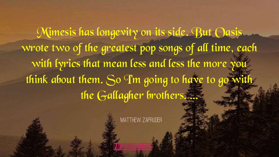 Matthew Zapruder Quotes: Mimesis has longevity on its