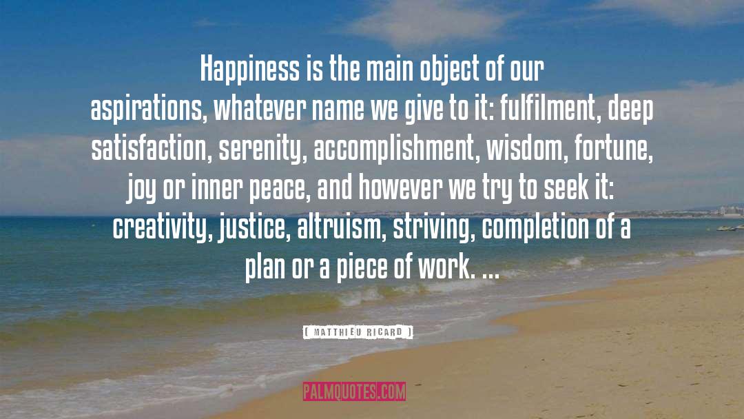 Matthieu Ricard Quotes: Happiness is the main object