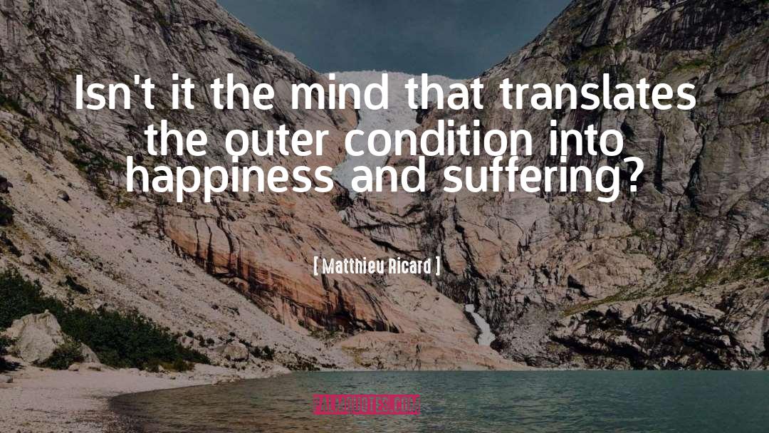 Matthieu Ricard Quotes: Isn't it the mind that