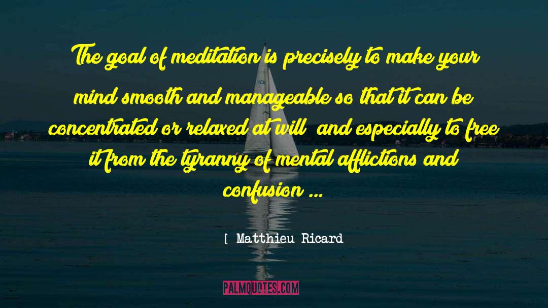 Matthieu Ricard Quotes: The goal of meditation is