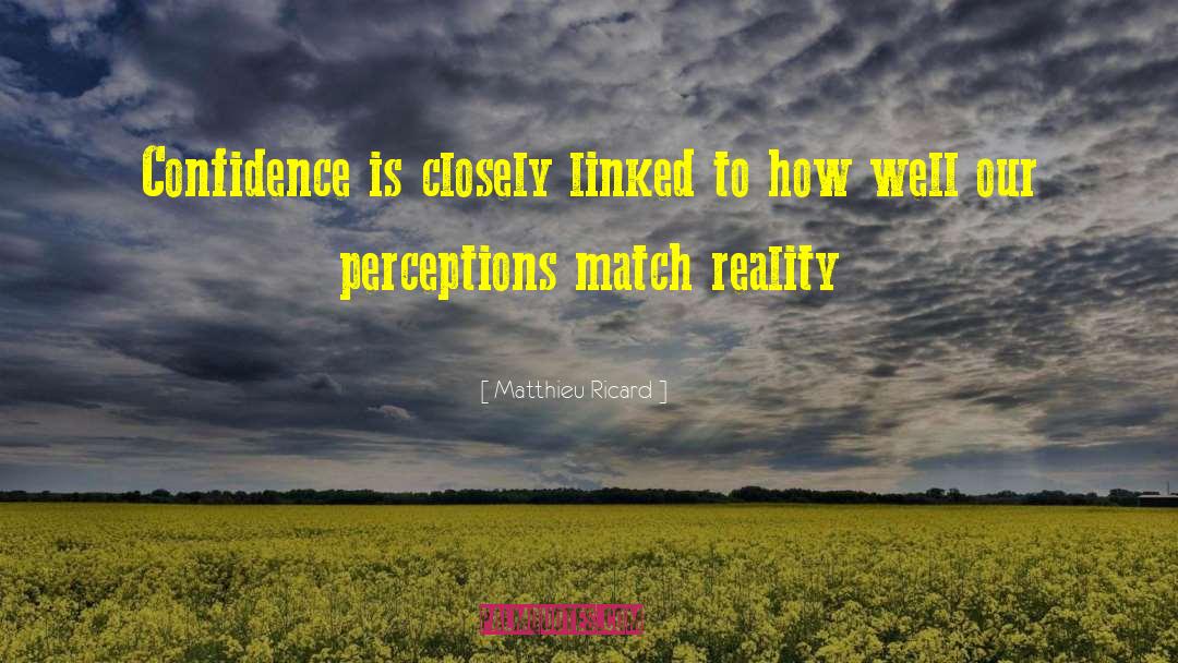 Matthieu Ricard Quotes: Confidence is closely linked to