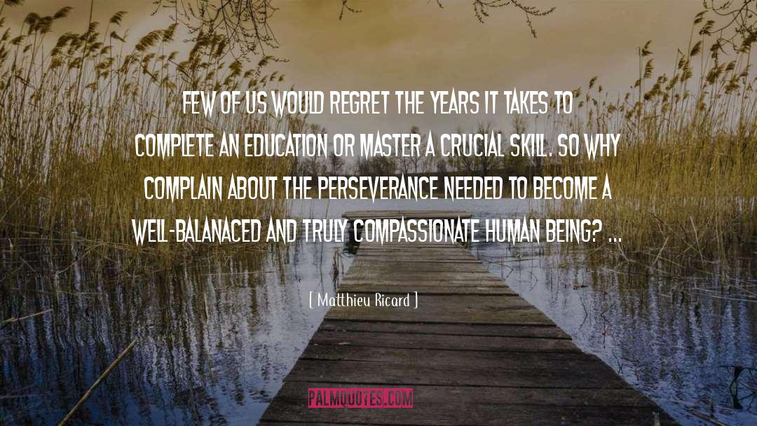 Matthieu Ricard Quotes: Few of us would regret