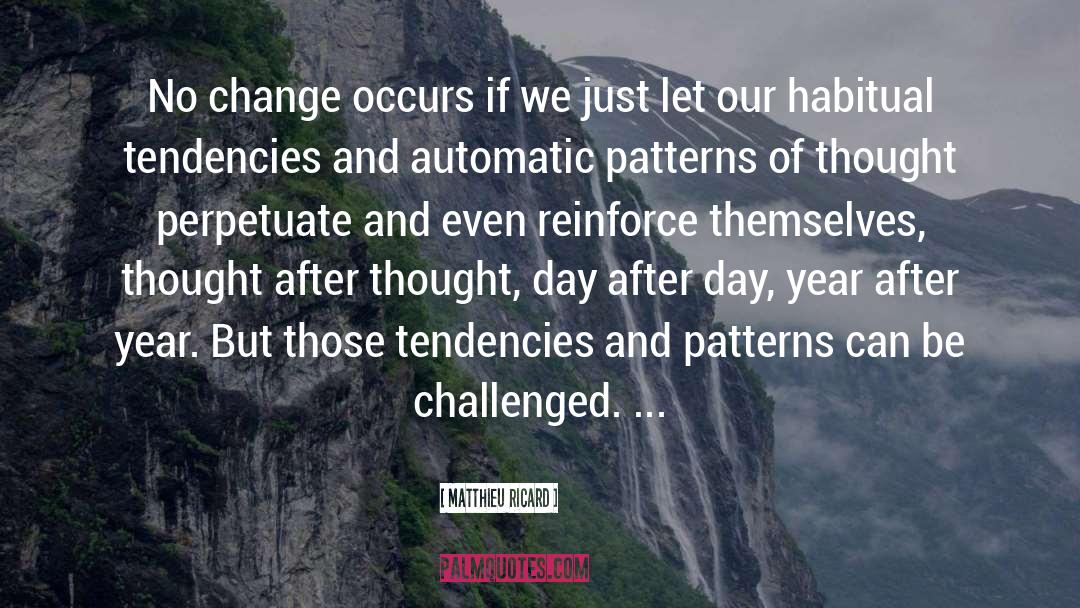 Matthieu Ricard Quotes: No change occurs if we