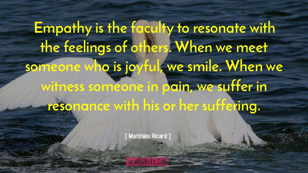 Matthieu Ricard Quotes: Empathy is the faculty to