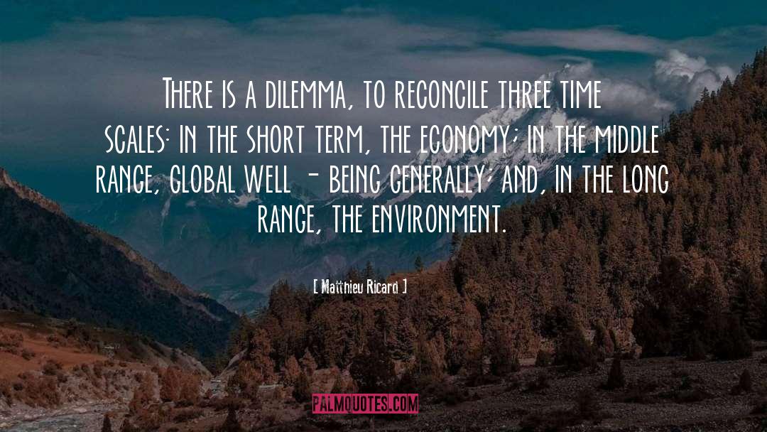 Matthieu Ricard Quotes: There is a dilemma, to