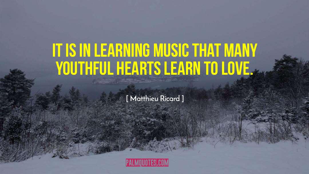 Matthieu Ricard Quotes: It is in learning music