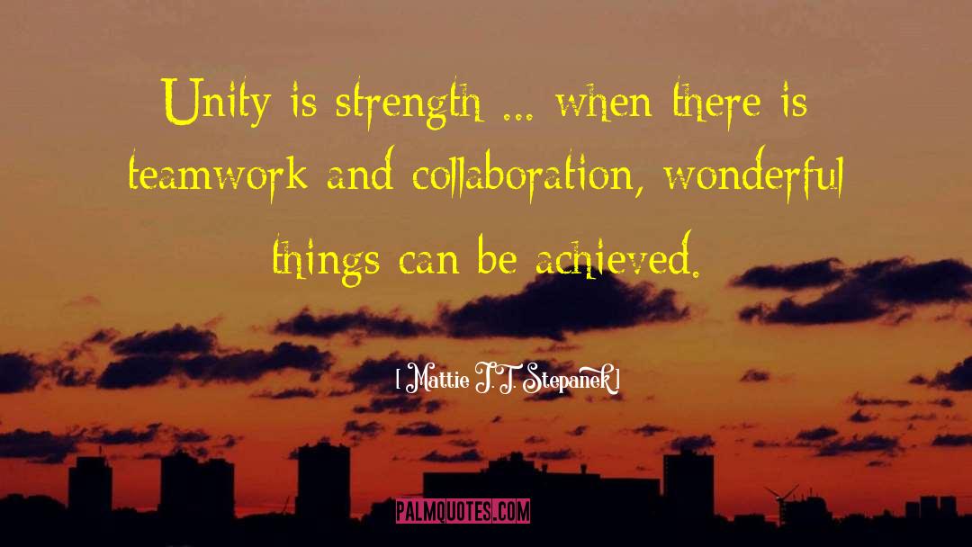 Mattie J.T. Stepanek Quotes: Unity is strength ... when
