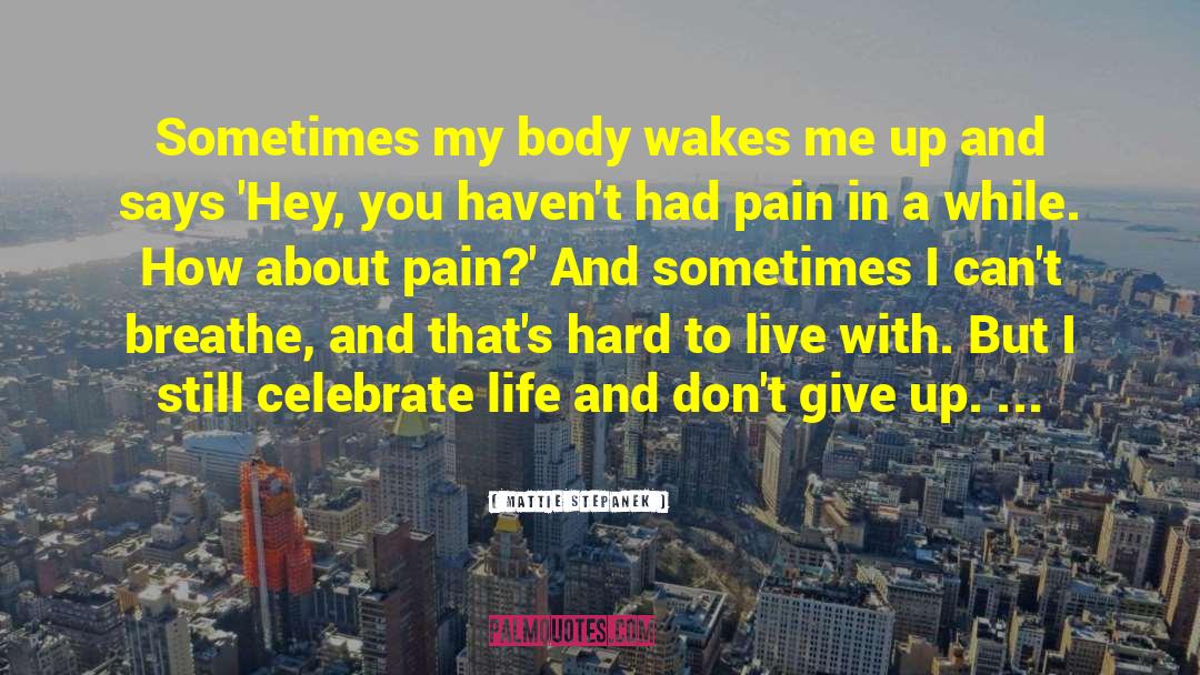 Mattie Stepanek Quotes: Sometimes my body wakes me