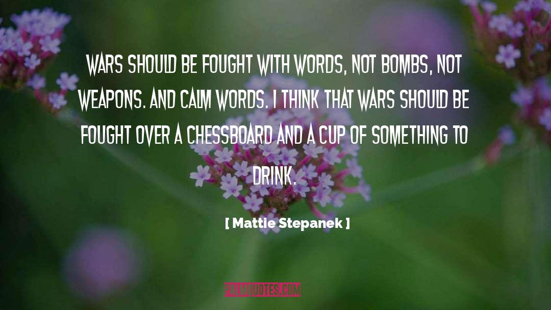 Mattie Stepanek Quotes: Wars should be fought with
