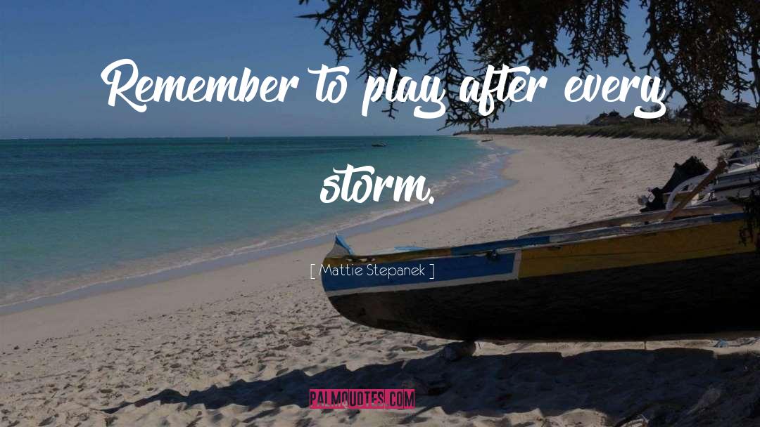 Mattie Stepanek Quotes: Remember to play after every