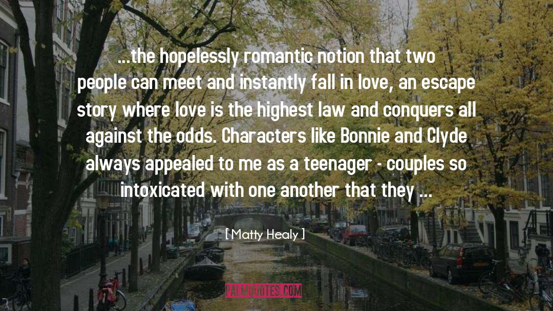 Matty Healy Quotes: ...the hopelessly romantic notion that