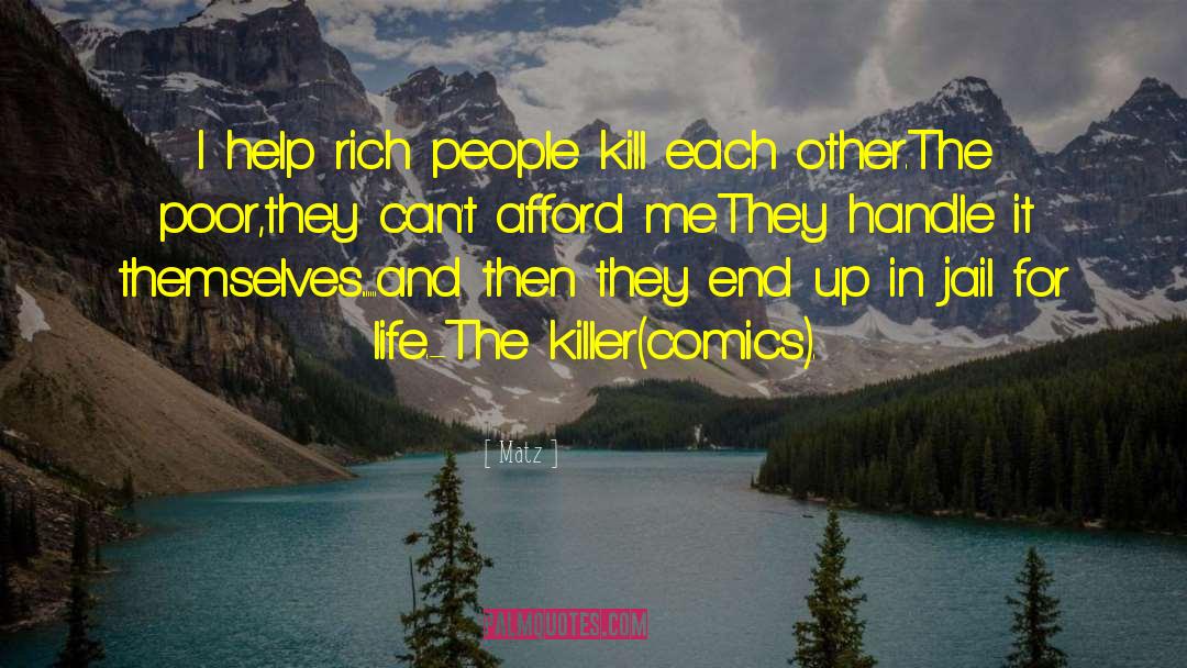 Matz Quotes: I help rich people kill