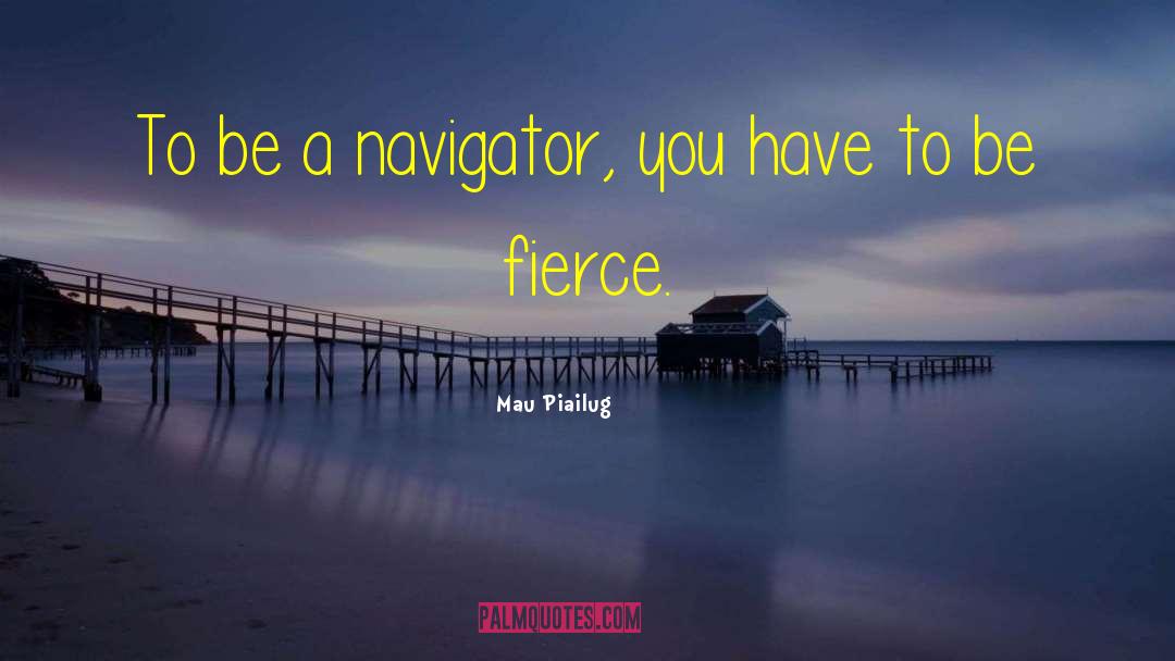 Mau Piailug Quotes: To be a navigator, you