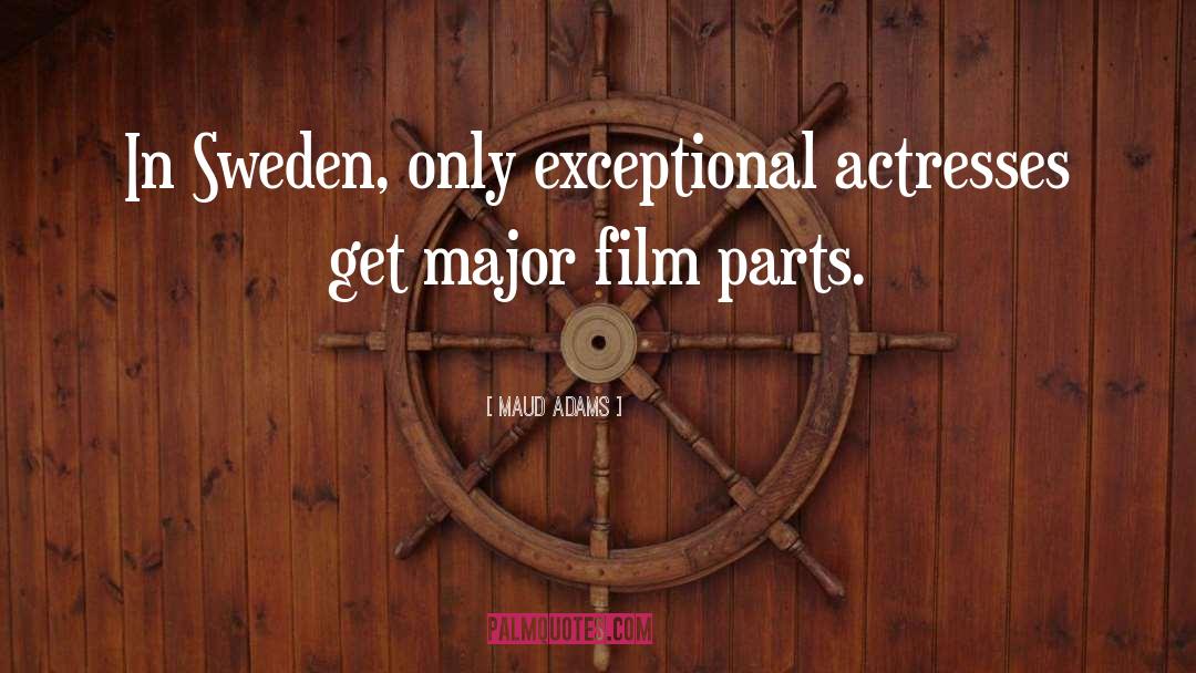 Maud Adams Quotes: In Sweden, only exceptional actresses