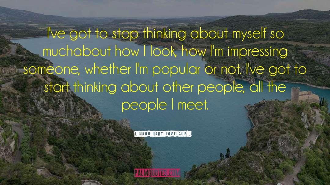Maud Hart Lovelace Quotes: I've got to stop thinking