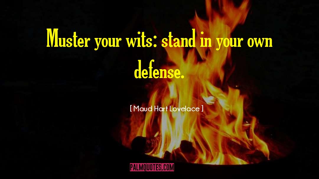 Maud Hart Lovelace Quotes: Muster your wits: stand in