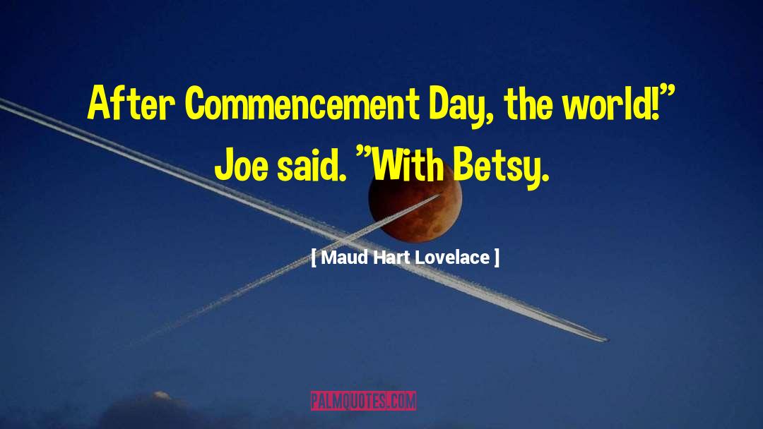 Maud Hart Lovelace Quotes: After Commencement Day, the world!