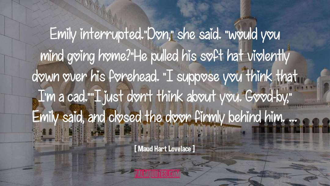 Maud Hart Lovelace Quotes: Emily interrupted.<br />