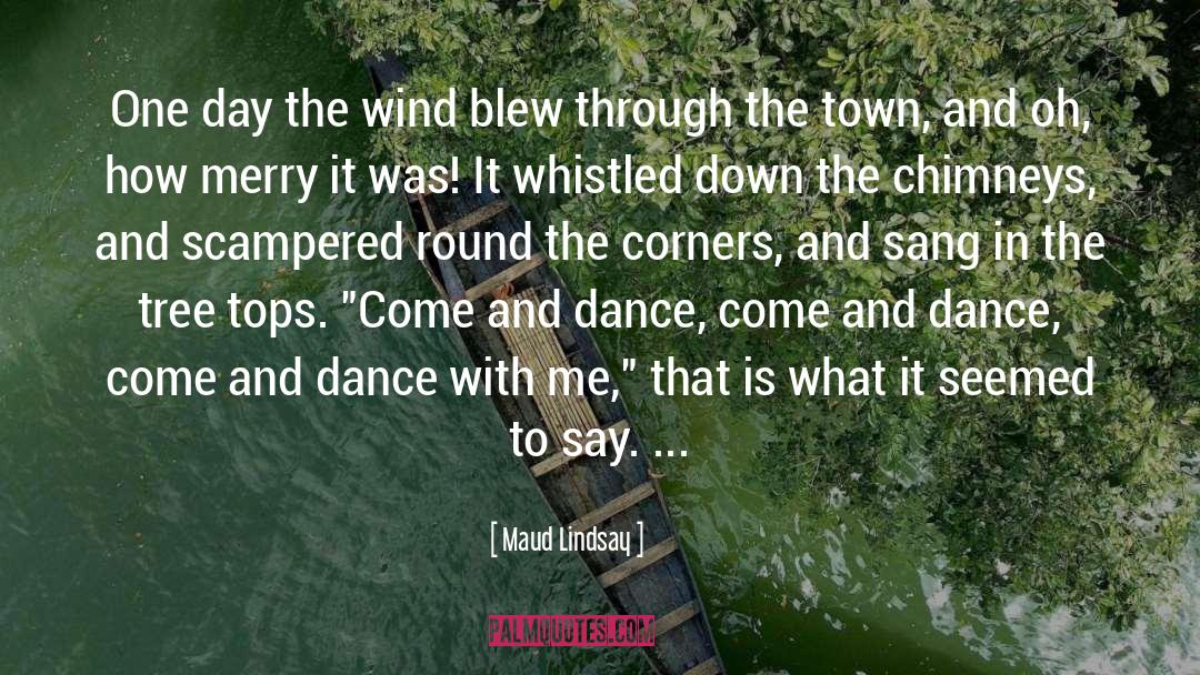 Maud Lindsay Quotes: One day the wind blew