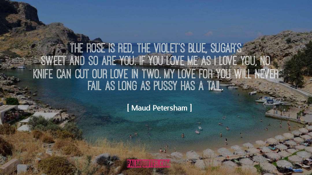 Maud Petersham Quotes: The rose is red, the