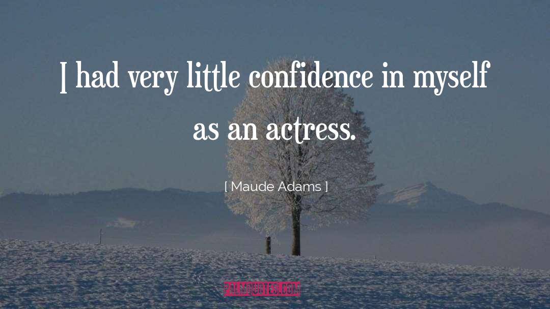 Maude Adams Quotes: I had very little confidence