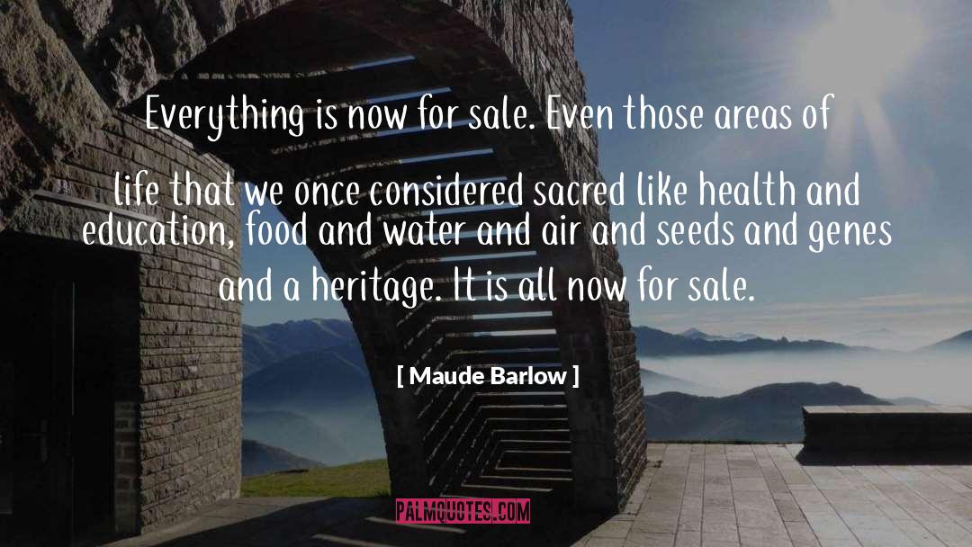 Maude Barlow Quotes: Everything is now for sale.