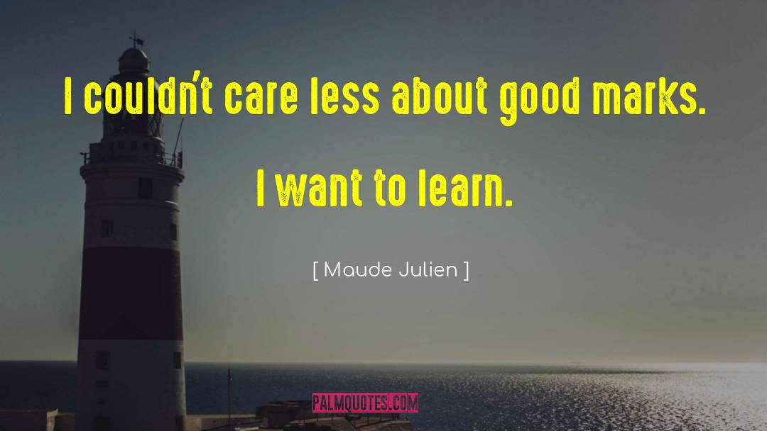 Maude Julien Quotes: I couldn't care less about
