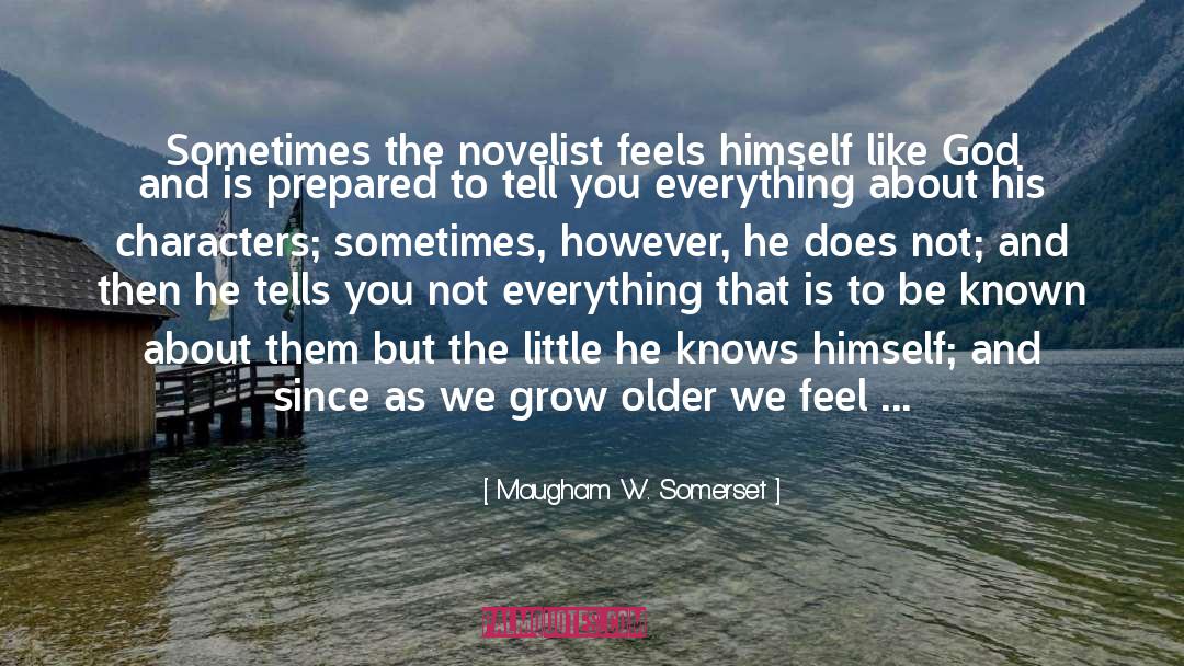 Maugham W. Somerset Quotes: Sometimes the novelist feels himself
