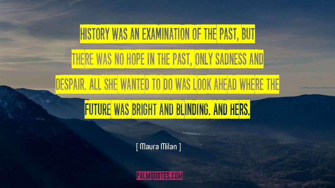 Maura Milan Quotes: History was an examination of