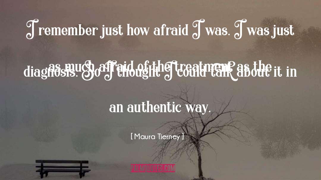 Maura Tierney Quotes: I remember just how afraid