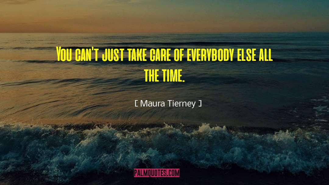 Maura Tierney Quotes: You can't just take care