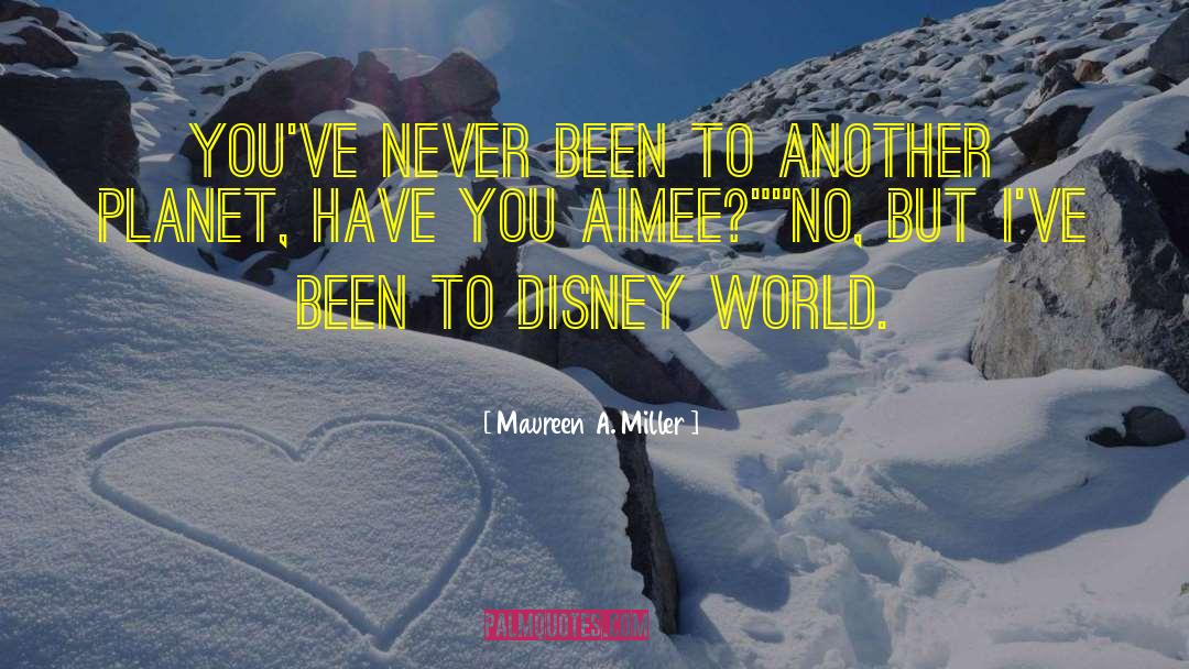 Maureen A. Miller Quotes: You've never been to another