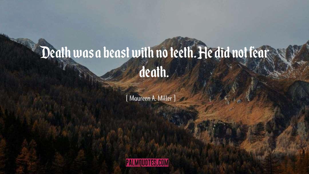 Maureen A. Miller Quotes: Death was a beast with