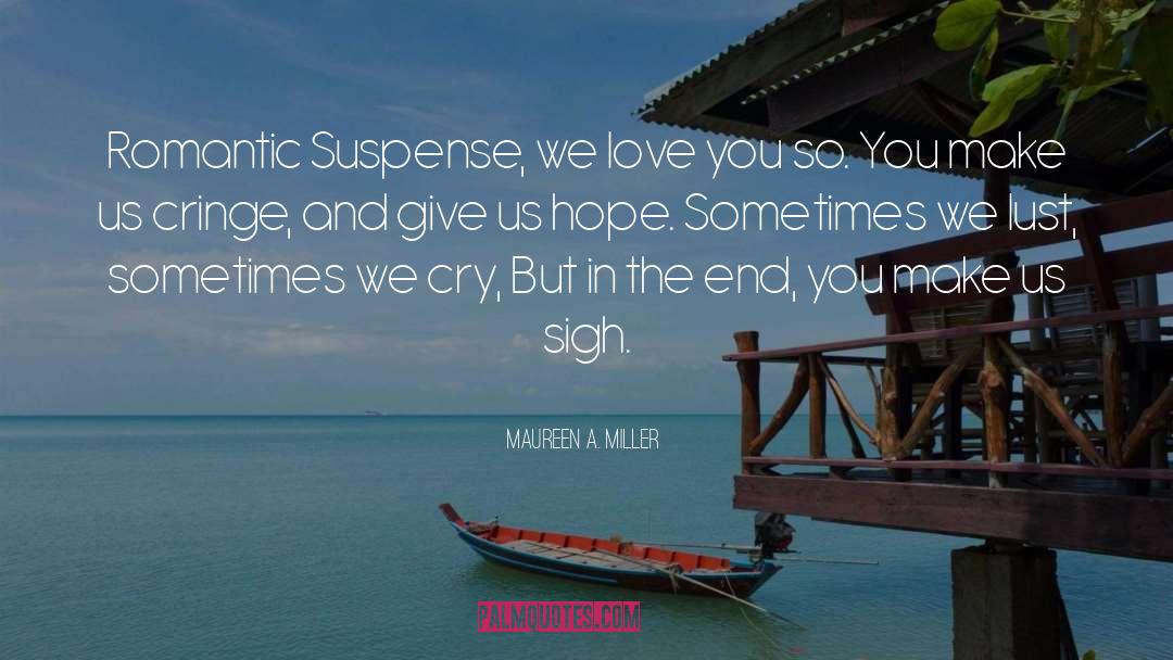 Maureen A. Miller Quotes: Romantic Suspense, we love you