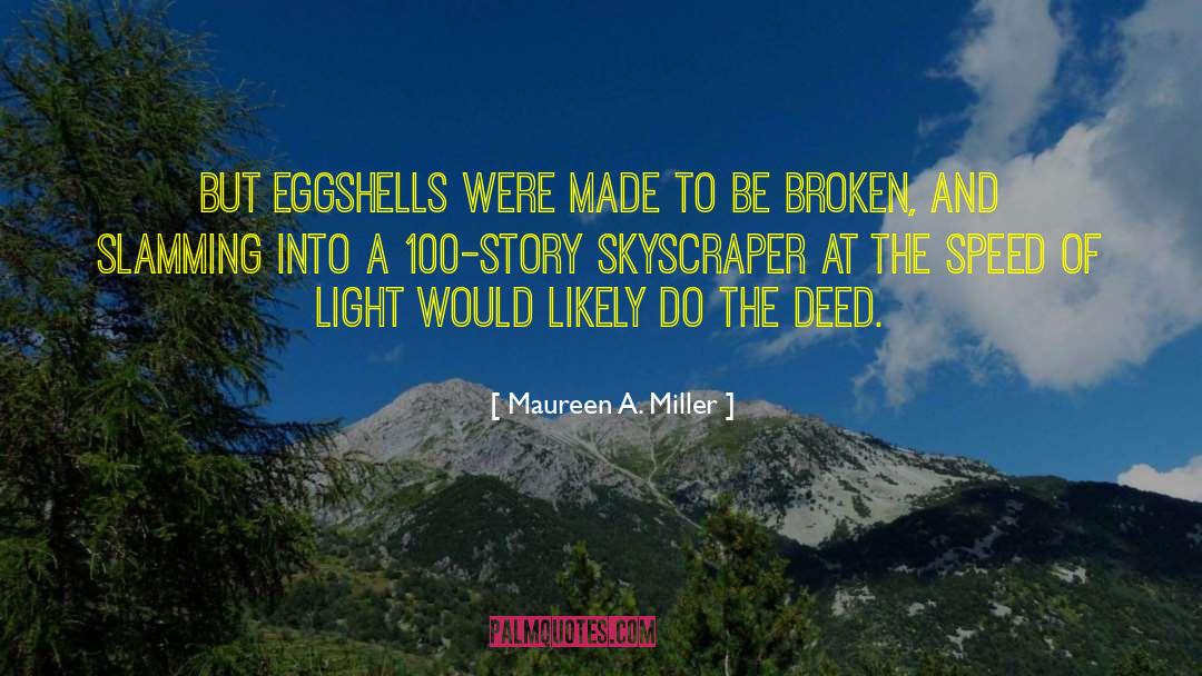 Maureen A. Miller Quotes: But eggshells were made to