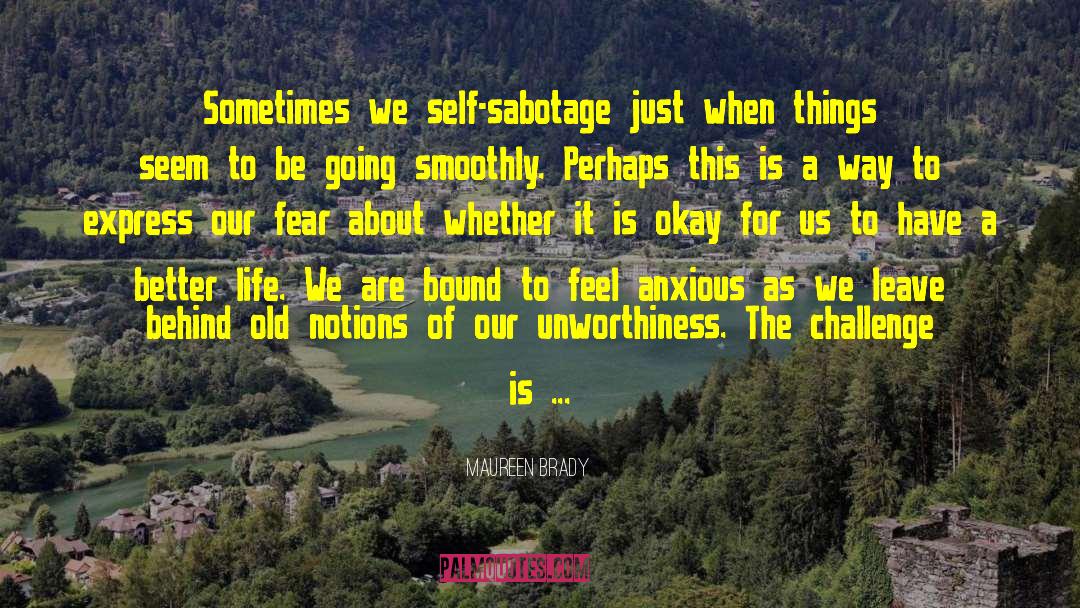 Maureen Brady Quotes: Sometimes we self-sabotage just when