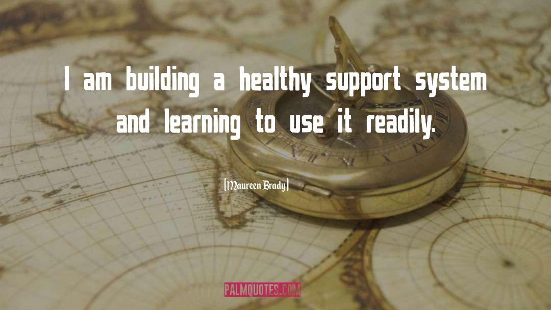 Maureen Brady Quotes: I am building a healthy