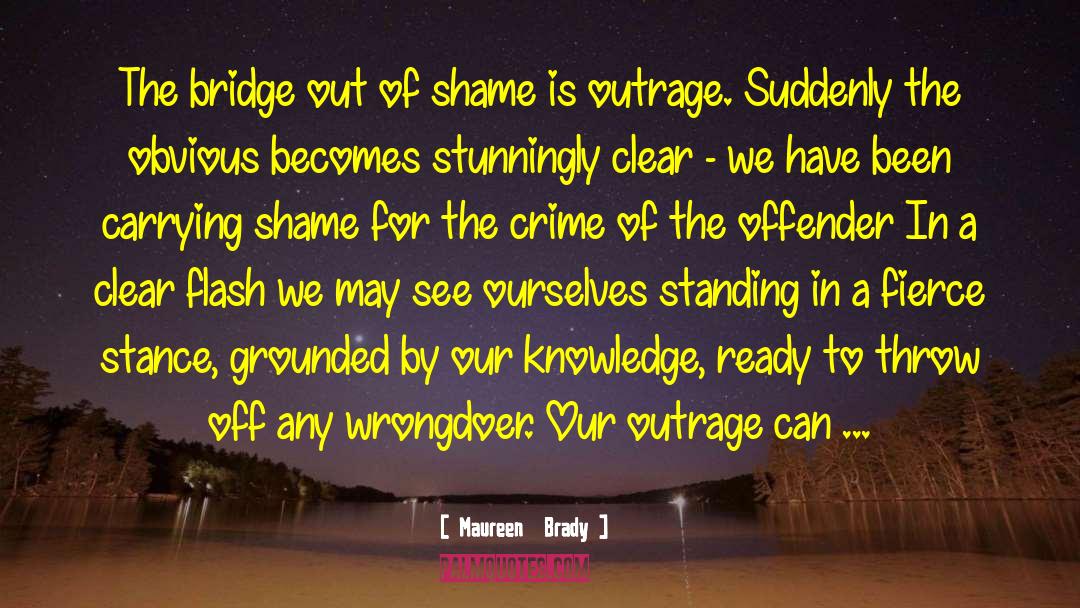 Maureen Brady Quotes: The bridge out of shame
