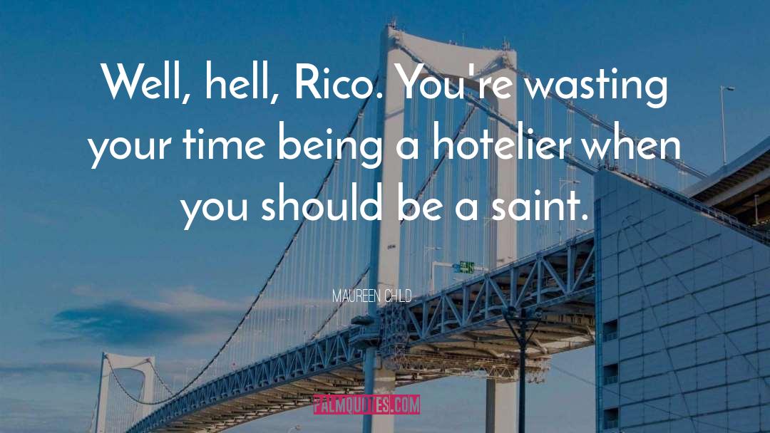 Maureen Child Quotes: Well, hell, Rico. You're wasting